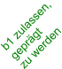 b1 zulassen,  geprägt  zu werden