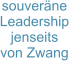 souveräne Leadership jenseits  von Zwang