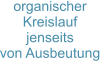 organischer Kreislauf jenseits  von Ausbeutung