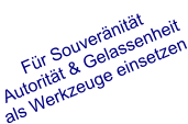 Für Souveränität - : ) Autorität & Gelassenheit  als Werkzeuge einsetzen