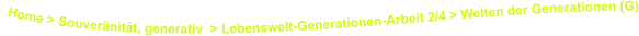 Home > Souveränität, generativ  > Lebenswelt-Generationen-Arbeit 2/4 > Welten der Generationen (G)