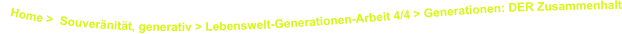 Home >  Souveränität, generativ > Lebenswelt-Generationen-Arbeit 4/4 > Generationen: DER Zusammenhalt
