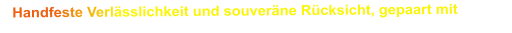 Handfeste Verlässlichkeit und souveräne Rücksicht, gepaart mit